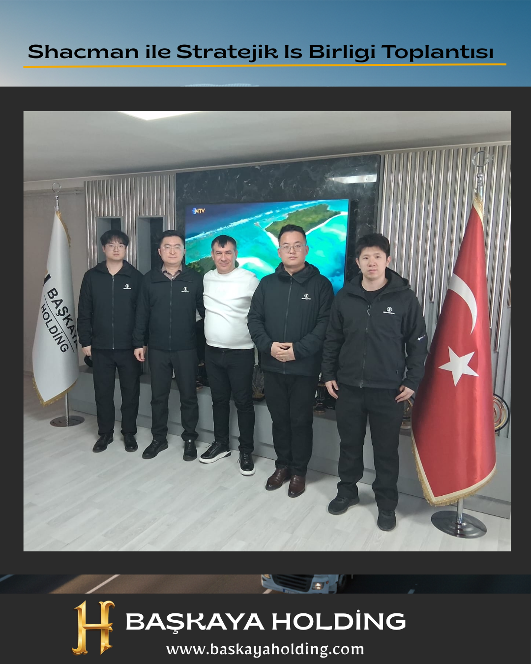 Başkaya Holding, Shacman Temsilcilerini Ağırladı